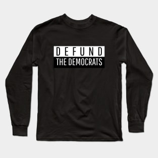 Defund the Democrats Long Sleeve T-Shirt